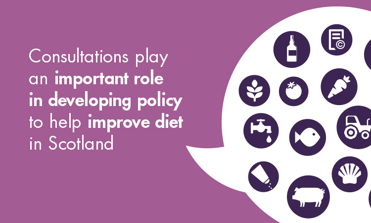 Consultations play an important role in developing policy to help improve diet in Scotland